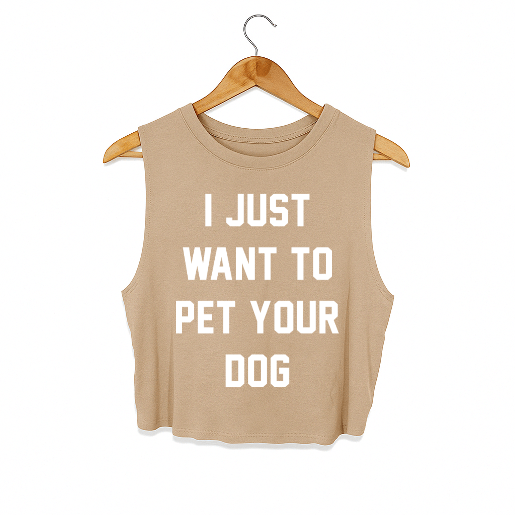 I Just Want to Pet Your Dog Crop Tank | Gift for Dog Moms & Dog Lovers | Made in USA