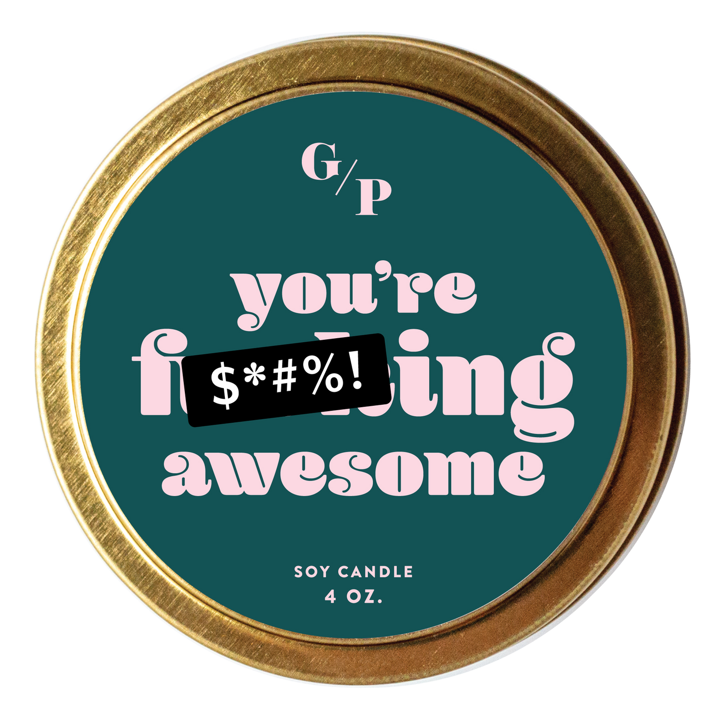 You're F***ing Awesome 4 oz. Just Because Candle Tin