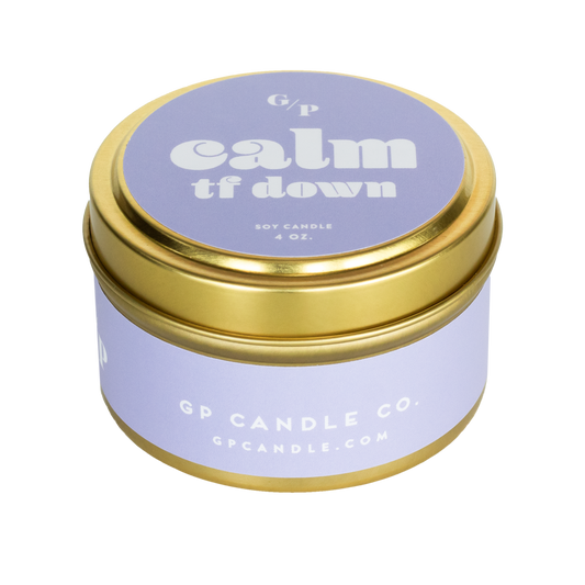 Calm TF Down 4 oz. Just Because Candle Tin