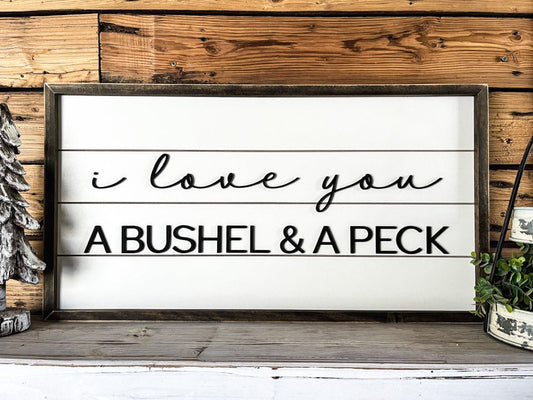 I Love You a Bushel and a Peck | Shiplap Raised Lettering Farmhouse Sign