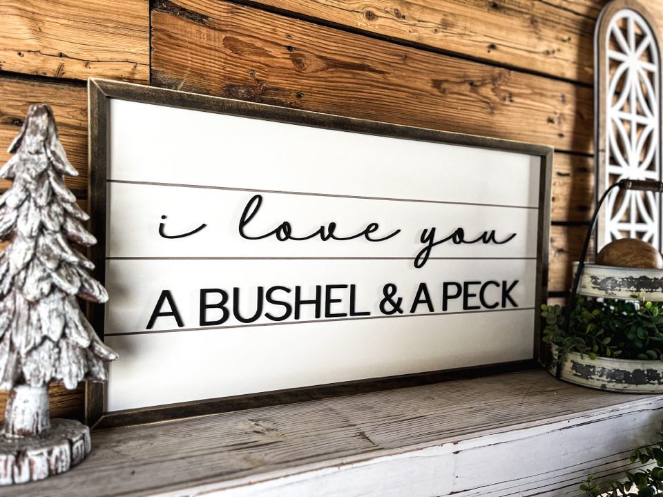I Love You a Bushel and a Peck | Shiplap Raised Lettering Farmhouse Sign