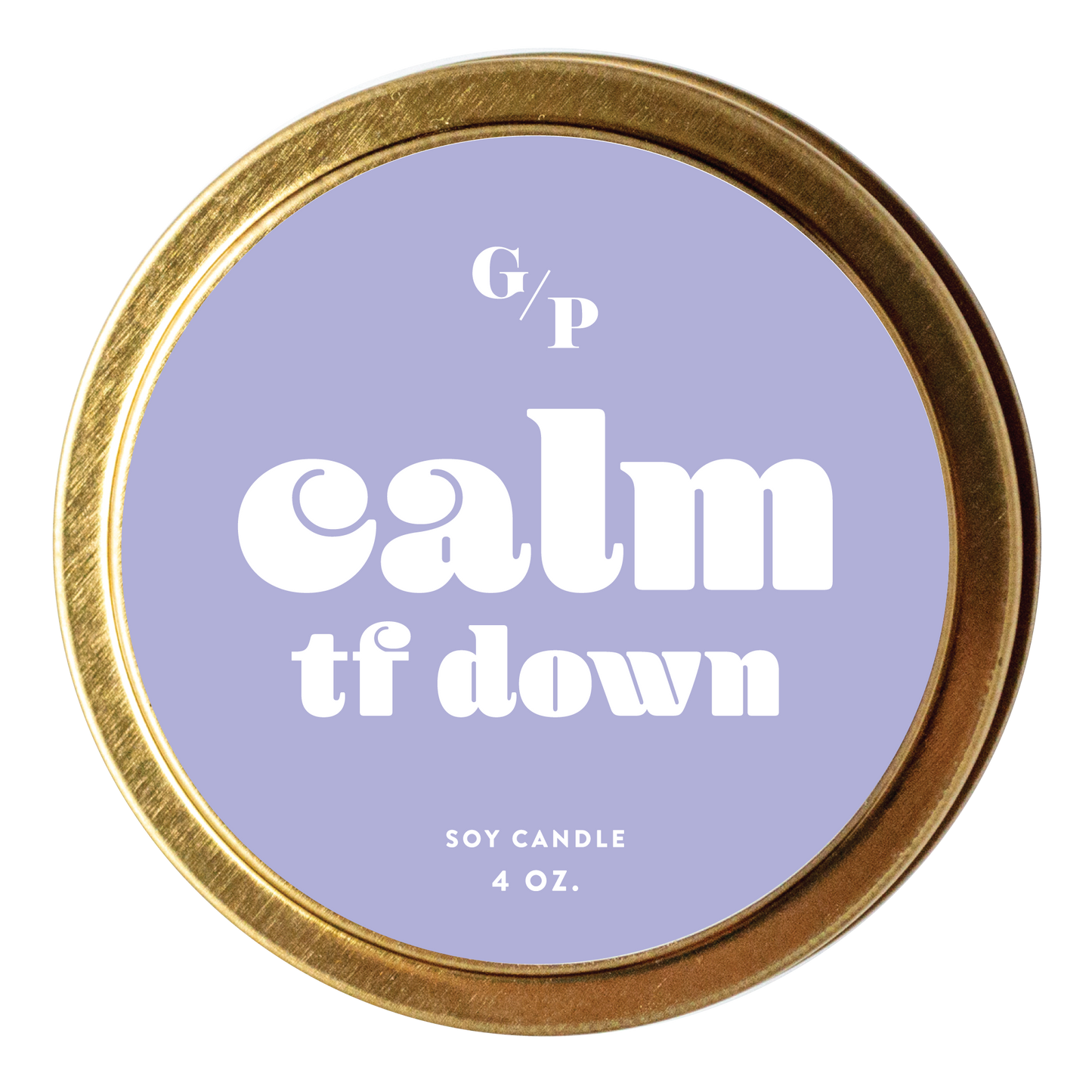 Calm TF Down 4 oz. Just Because Candle Tin