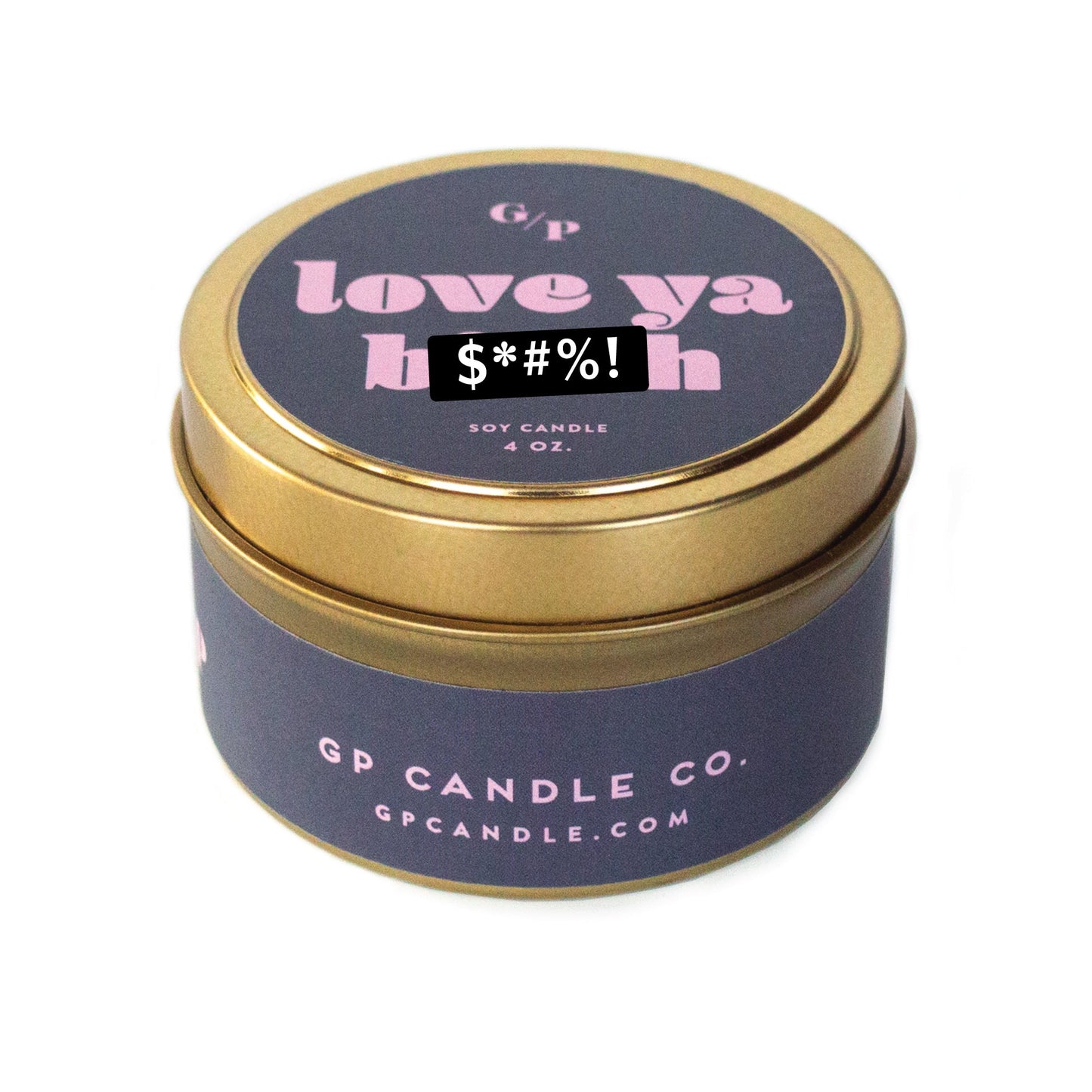 Love Ya B*tch 4 oz. Just Because Candle Tin