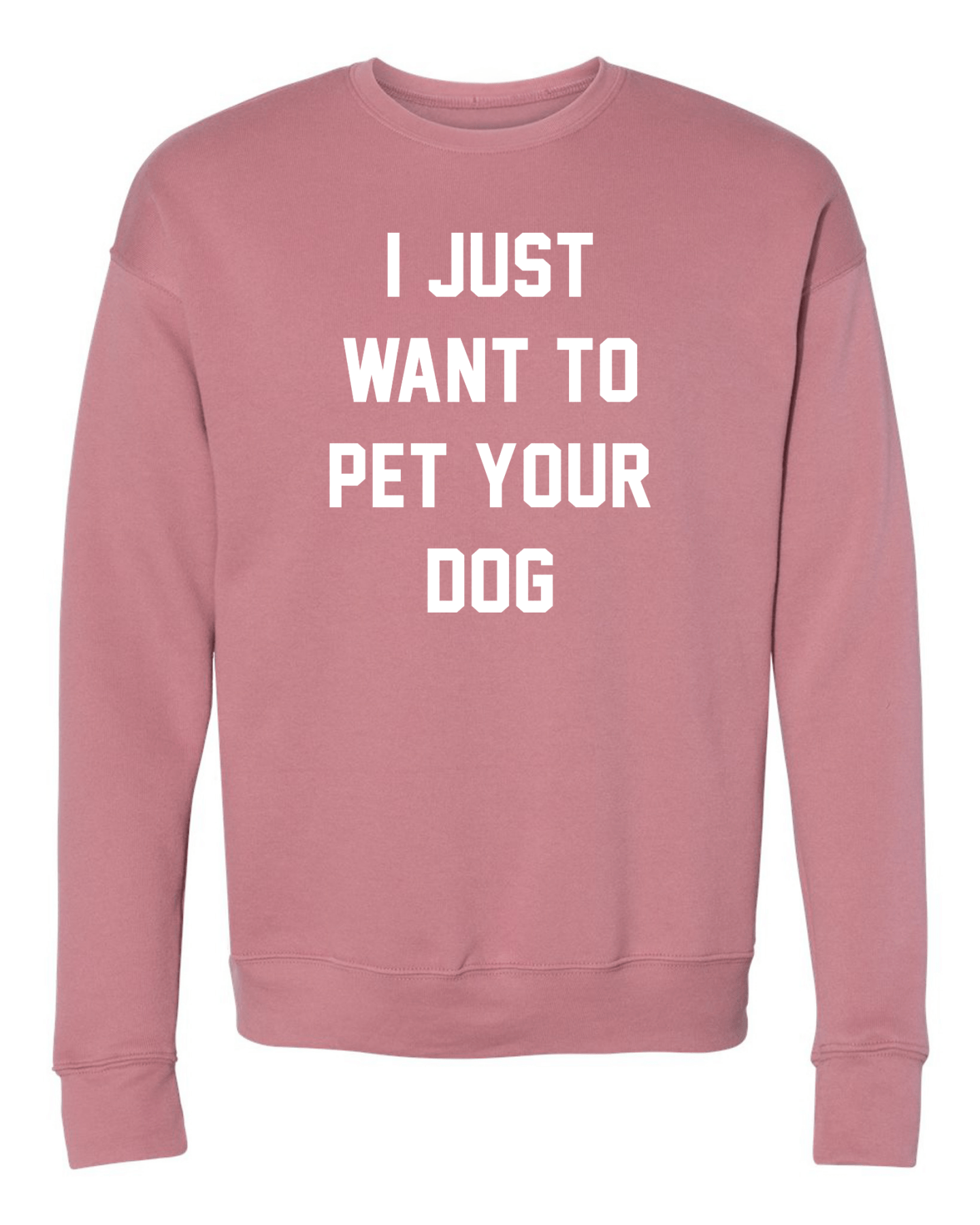 I Just Want to Pet Your Dog Crewneck Sweatshirt | Gift for Dog Lovers | Printed in USA