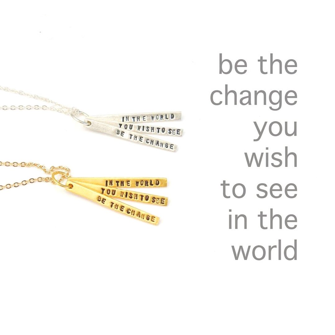 Be the Change You Wish to See in the World - Quote Necklace