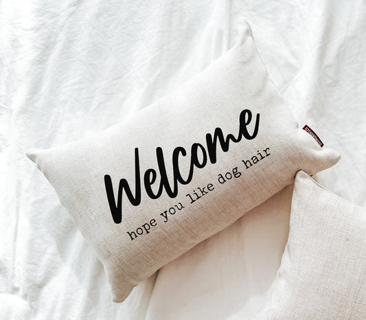 Welcome Hope You Like Dog Hair Pillow