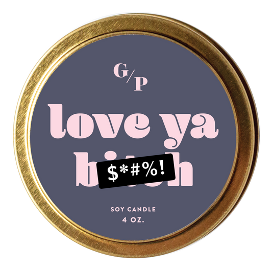 Love Ya B*tch 4 oz. Just Because Candle Tin