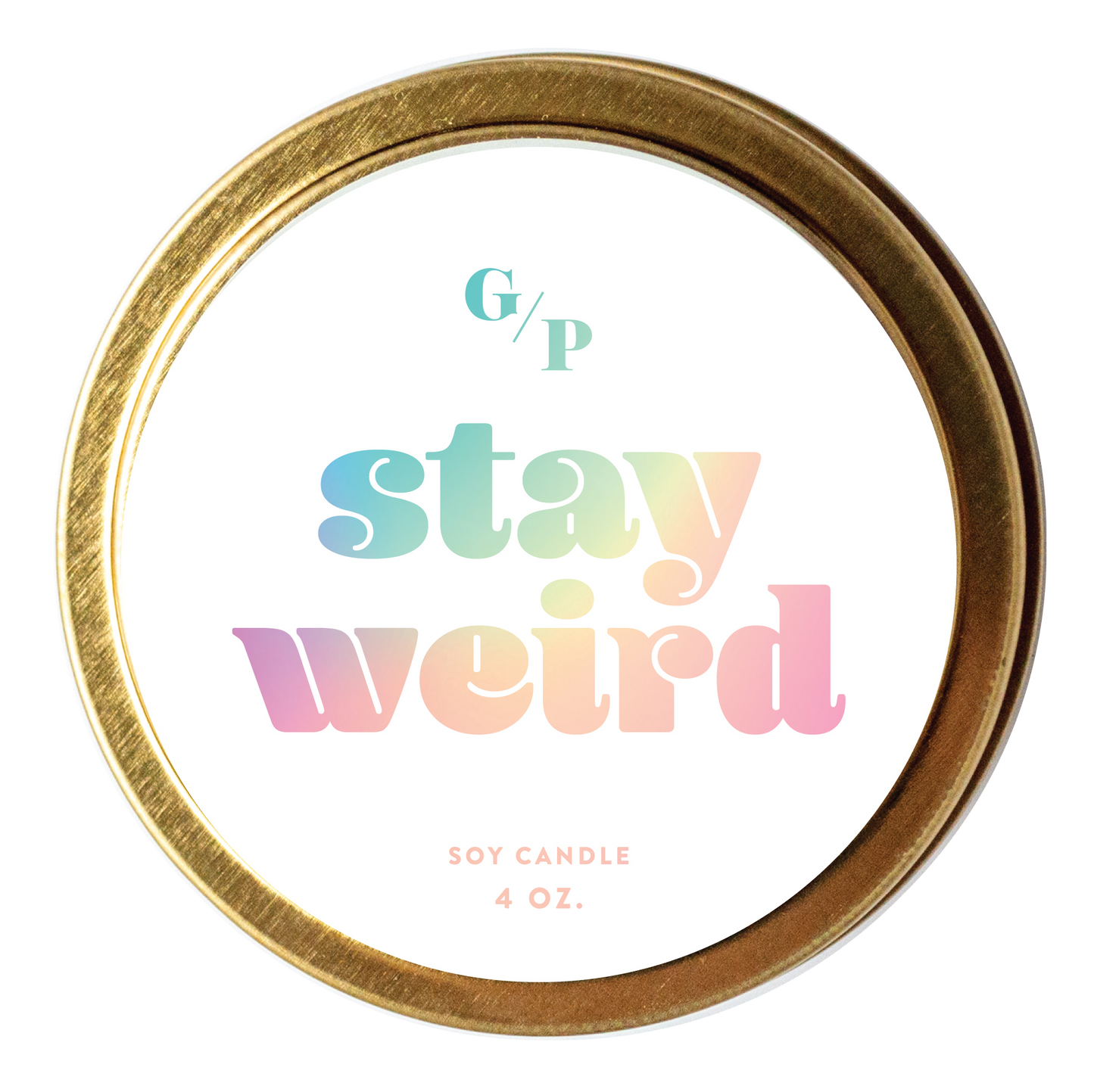 Stay Weird 4 oz. Just Because Candle Tin