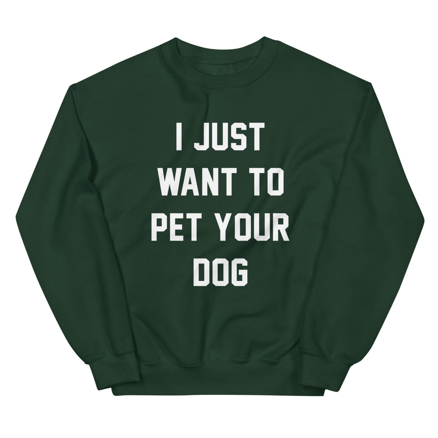 I Just Want to Pet Your Dog | Dog Lover Sweatshirt