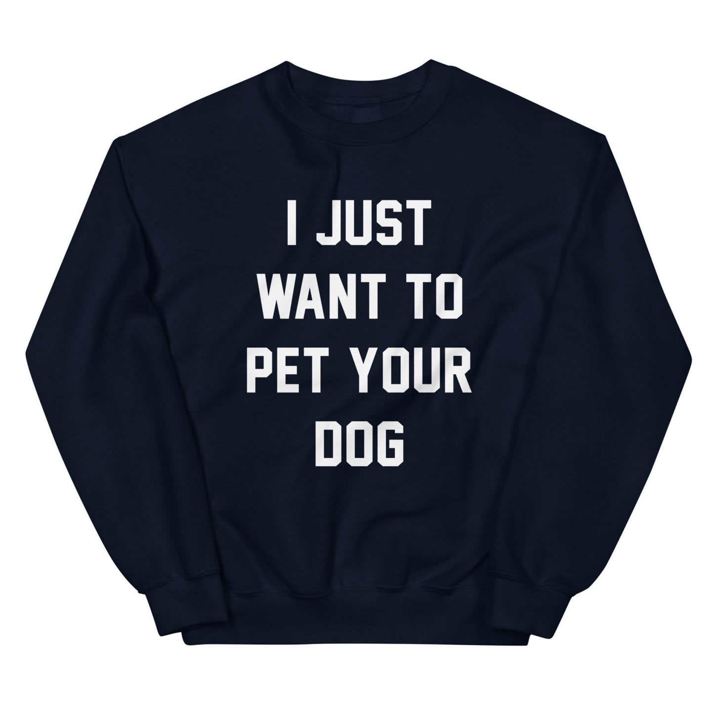 I Just Want to Pet Your Dog | Dog Lover Sweatshirt