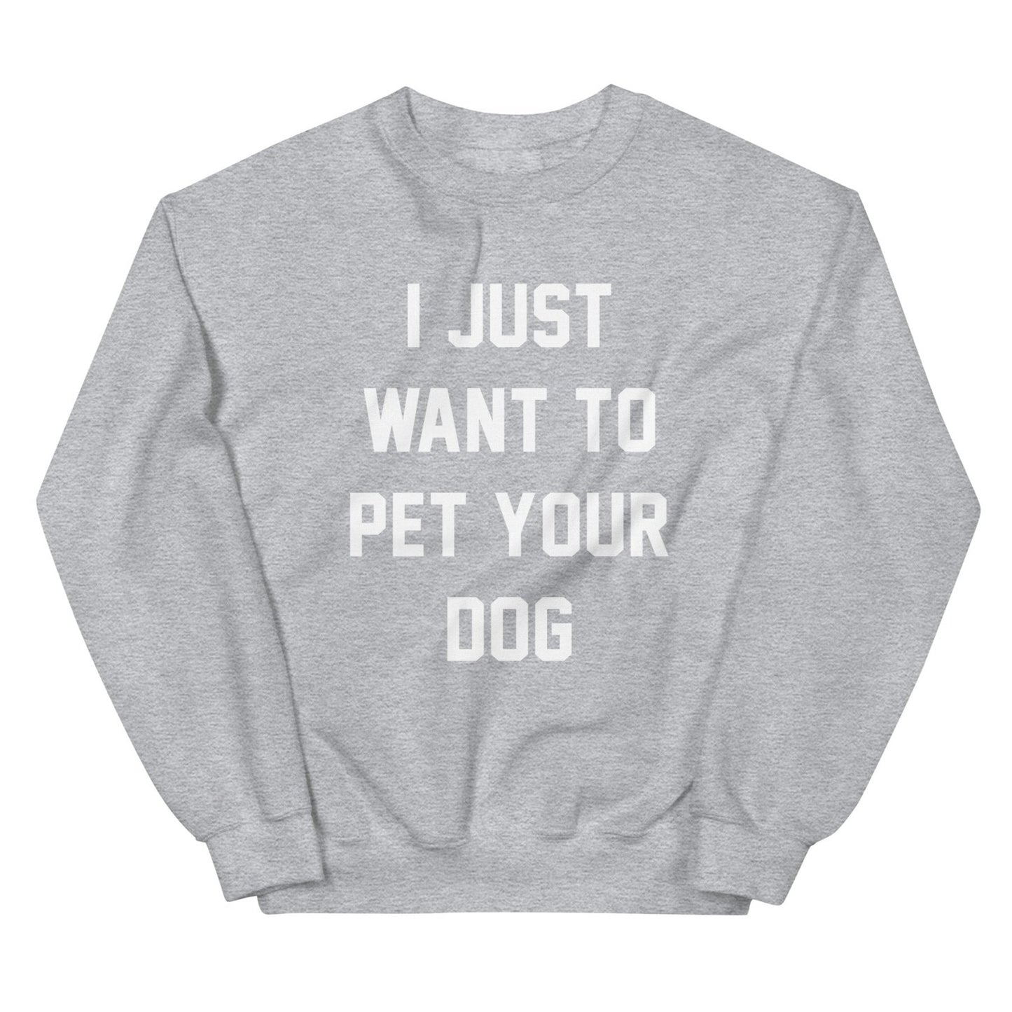 I Just Want to Pet Your Dog | Dog Lover Sweatshirt