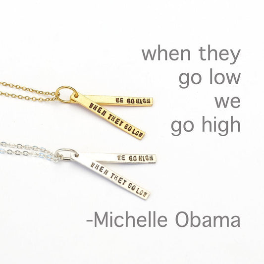 "When they go low, we go high" -Michelle Obama Quote necklace